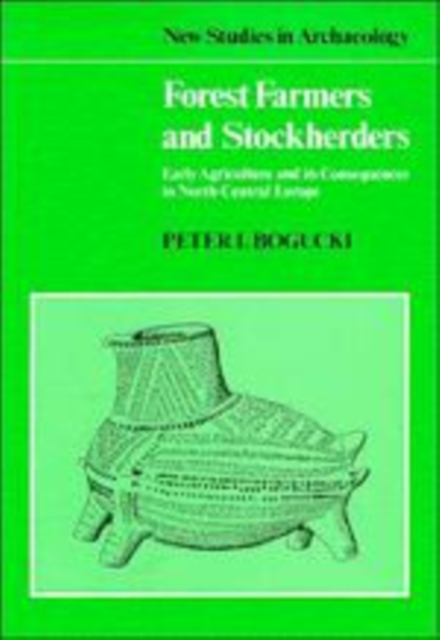Forest Farmers and Stockherders : Early Agriculture and its Consequences in North-Central Europe, Hardback Book