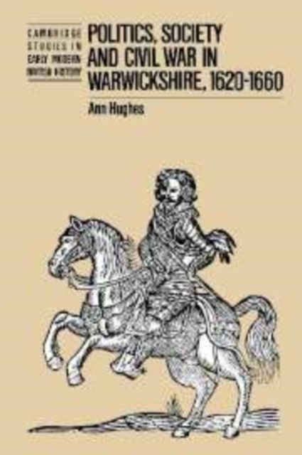 Politics, Society and Civil War in Warwickshire, 1620-1660, Hardback Book
