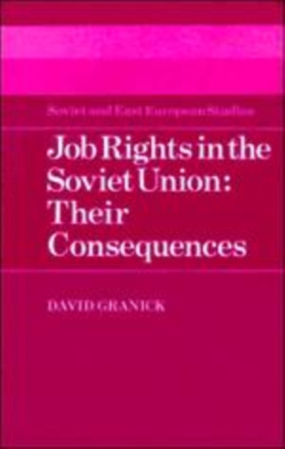 Cambridge Russian, Soviet and Post-Soviet Studies : Job Rights in the Soviet Union: Their Consequences Series Number 54, Hardback Book