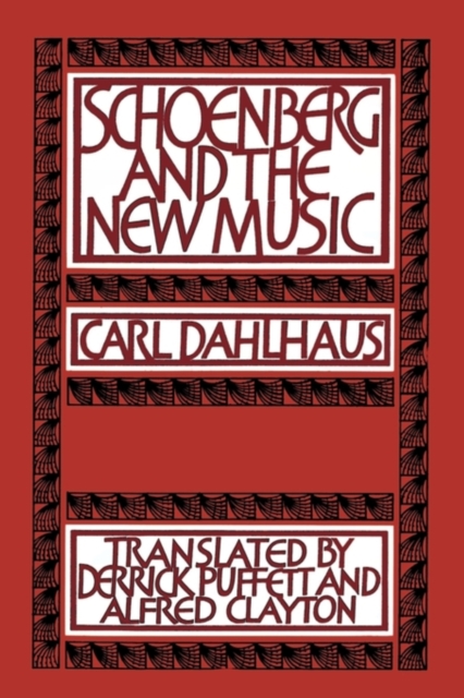 Schoenberg and the New Music : Essays by Carl Dahlhaus, Paperback / softback Book