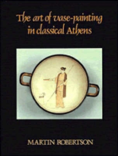 The Art of Vase-Painting in Classical Athens, Paperback / softback Book