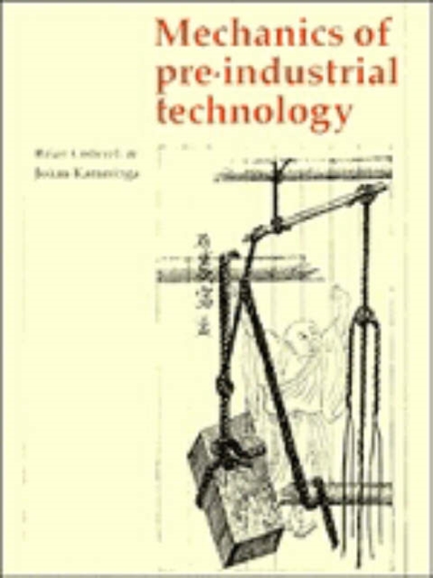 Mechanics of Pre-industrial Technology : An Introduction to the Mechanics of Ancient and Traditional Material Culture, Hardback Book