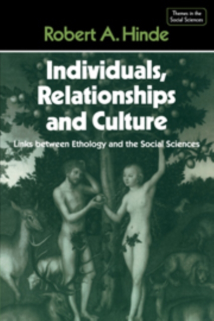 Individuals, Relationships and Culture : Links between Ethology and the Social Sciences, Hardback Book