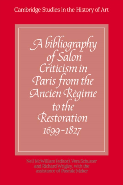 A Bibliography of Salon Criticism in Paris from the Ancien Regime to the Restoration, 1699-1827: Volume 1, Hardback Book