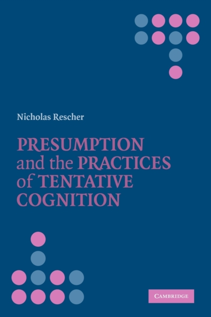 Presumption and the Practices of Tentative Cognition, Paperback / softback Book