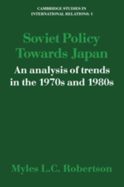 Soviet Policy Towards Japan : An Analysis of Trends in the 1970s and 1980s, Hardback Book