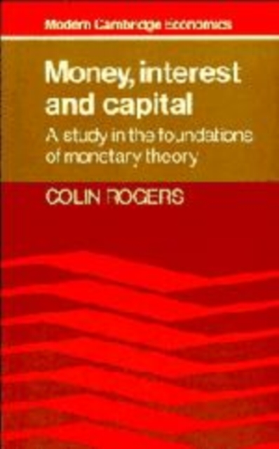Money, Interest and Capital : A Study in the Foundations of Monetary Theory, Hardback Book