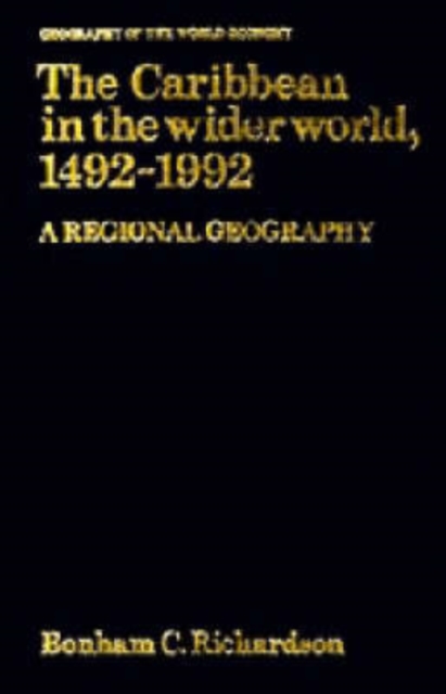 The Caribbean in the Wider World, 1492-1992 : A Regional Geography, Hardback Book