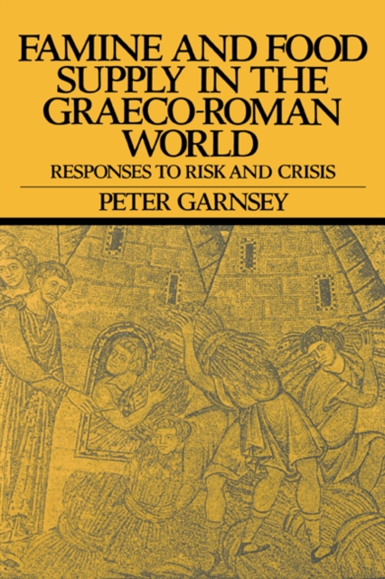 Famine and Food Supply in the Graeco-Roman World : Responses to Risk and Crisis, Hardback Book