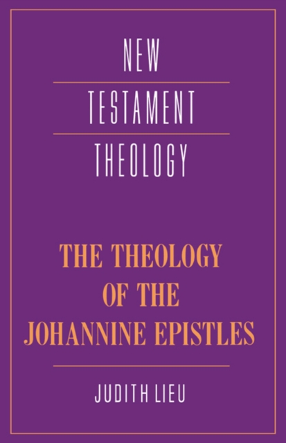 The Theology of the Johannine Epistles, Hardback Book