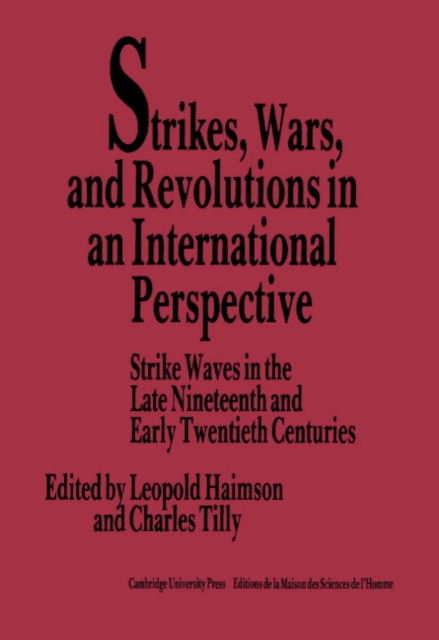 Strikes, Wars, and Revolutions in an International Perspective : Strike Waves in the Late Nineteenth and Early Twentieth Centuries, Hardback Book