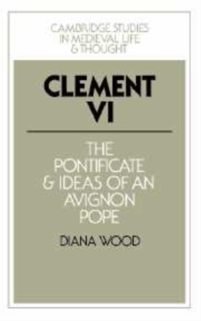 Clement VI : The Pontificate and Ideas of an Avignon Pope, Hardback Book