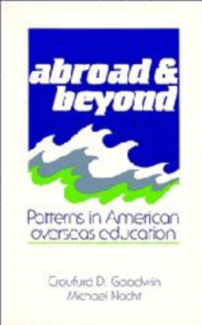 Abroad and Beyond : Patterns in American Overseas Education, Hardback Book
