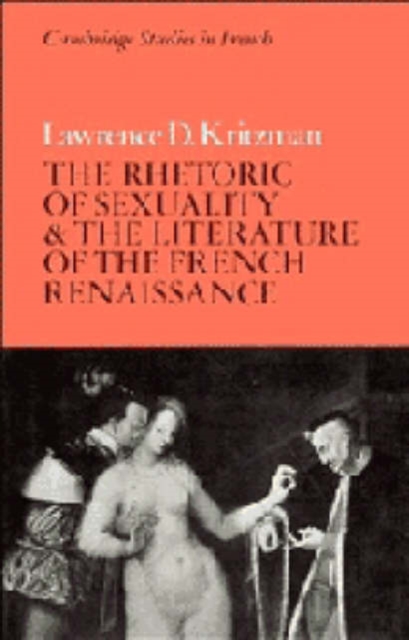 The Rhetoric of Sexuality and the Literature of the French Renaissance, Hardback Book