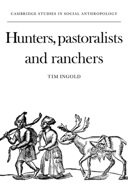 Hunters, Pastoralists and Ranchers : Reindeer Economies and their Transformations, Paperback / softback Book