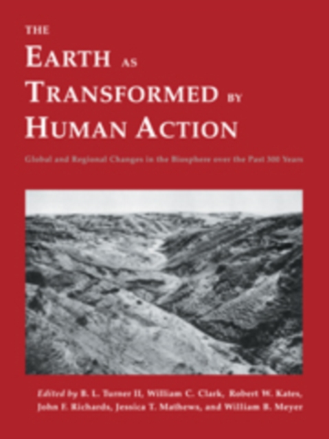 The Earth as Transformed by Human Action : Global and Regional Changes in the Biosphere over the Past 300 Years, Hardback Book