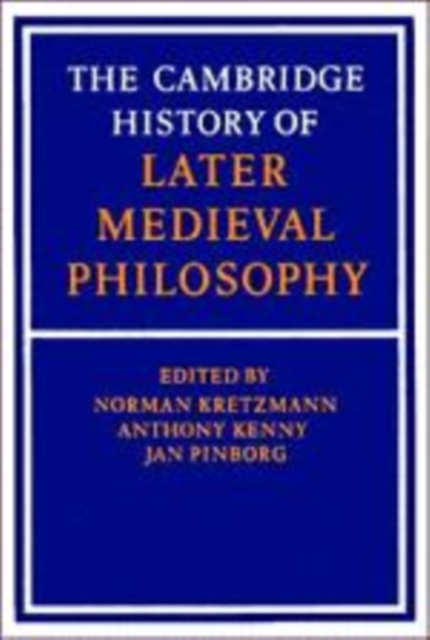 The Cambridge History of Later Medieval Philosophy : From the Rediscovery of Aristotle to the Disintegration of Scholasticism, 1100-1600, Paperback / softback Book