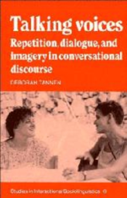 Talking Voices : Repetition, Dialogue and Imagery in Conversational Discourse, Hardback Book