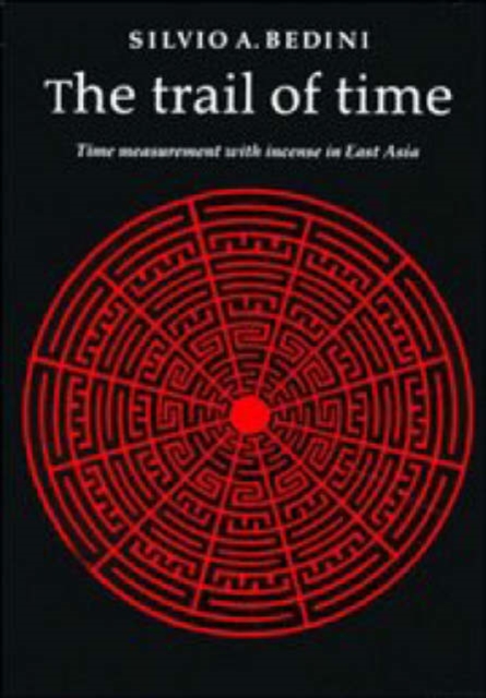 The Trail of Time : Time Measurement with Incense in East Asia, Hardback Book