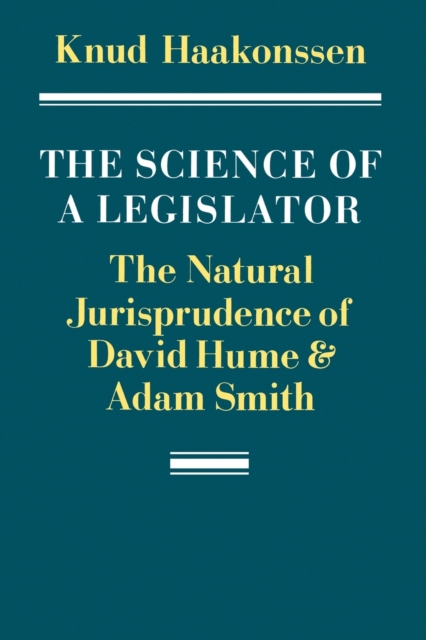 The Science of a Legislator : The Natural Jurisprudence of David Hume and Adam Smith, Paperback / softback Book