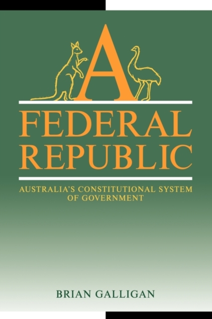 A Federal Republic : Australia's Constitutional System of Government, Paperback / softback Book