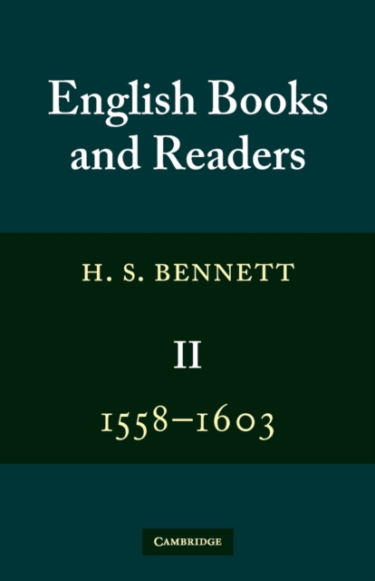 English Books and Readers 1558-1603: Volume 2 : Being a Study in the History of the Book Trade in the Reign of Elizabeth I, Paperback / softback Book