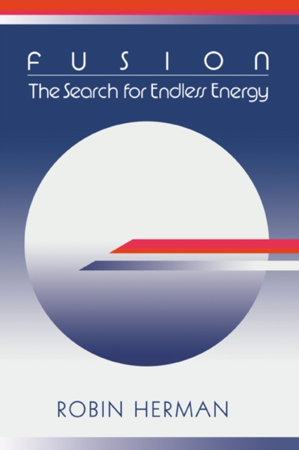 Fusion : The Search for Endless Energy, Hardback Book