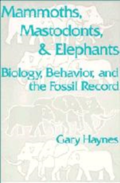 Mammoths, Mastodonts, and Elephants : Biology, Behavior and the Fossil Record, Hardback Book