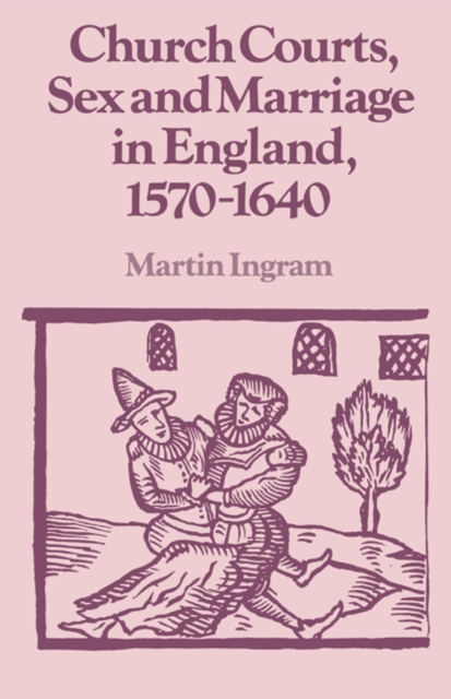 Church Courts, Sex and Marriage in England, 1570-1640, Paperback / softback Book