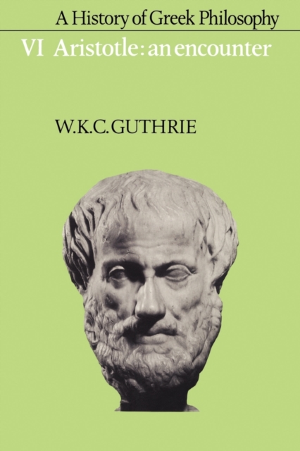 A History of Greek Philosophy: Volume 6, Aristotle: An Encounter, Paperback / softback Book