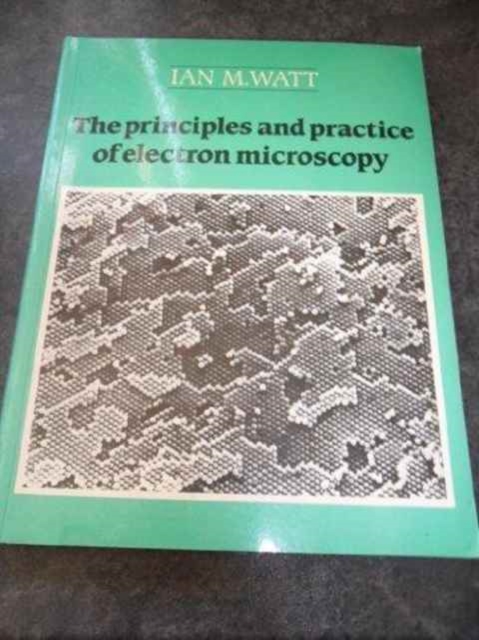 The Principles and Practice of Electron Microscopy, Paperback Book