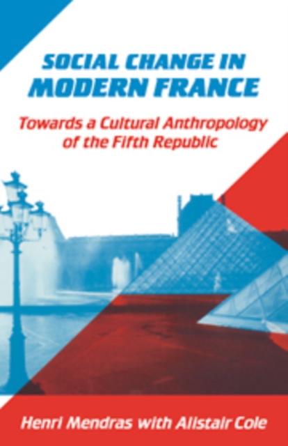 Social Change in Modern France : Towards a Cultural Anthropology of the Fifth Republic, Hardback Book