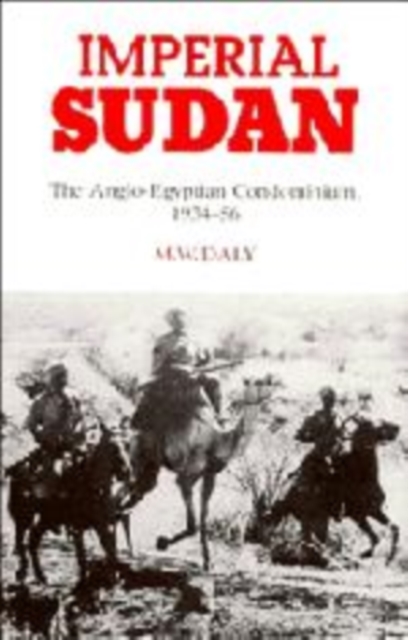 Imperial Sudan : The Anglo-Egyptian Condominium 1934-1956, Hardback Book