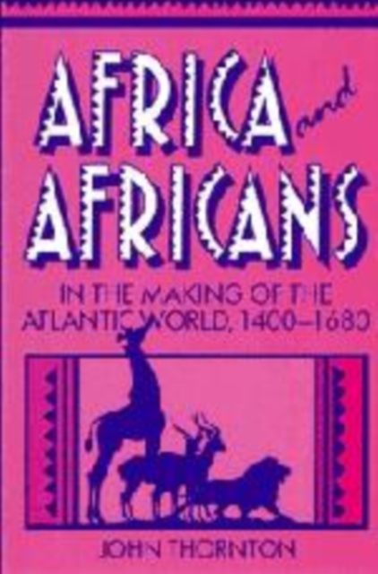 Africa and Africans in the Making of the Atlantic World, 1400-1680, Hardback Book