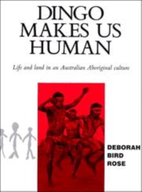 Dingo Makes Us Human : Life and Land in an Australian Aboriginal Culture, Hardback Book