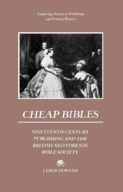 Cheap Bibles : Nineteenth-Century Publishing and the British and Foreign Bible Society, Hardback Book