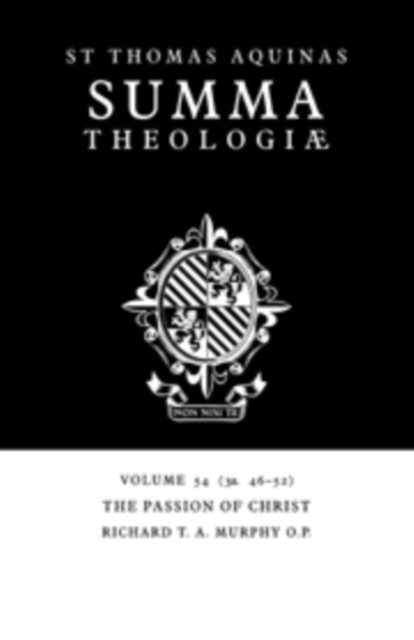 Summa Theologiae: Volume 54, The Passion of Christ : 3a. 46-52, Hardback Book