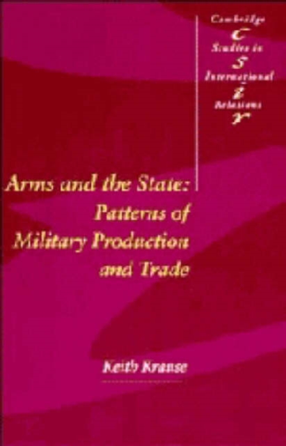 Arms and the State : Patterns of Military Production and Trade, Hardback Book