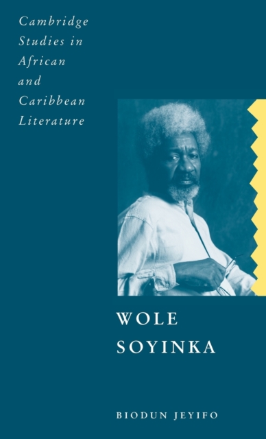 Wole Soyinka : Politics, Poetics, and Postcolonialism, Hardback Book