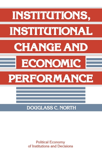 Institutions, Institutional Change and Economic Performance, Paperback / softback Book