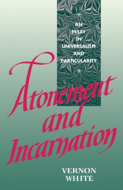 Atonement and Incarnation : An Essay in Universalism and Particularity, Hardback Book