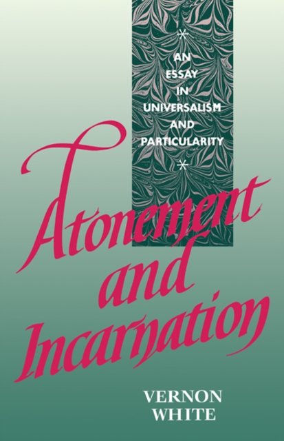 Atonement and Incarnation : An Essay in Universalism and Particularity, Paperback / softback Book
