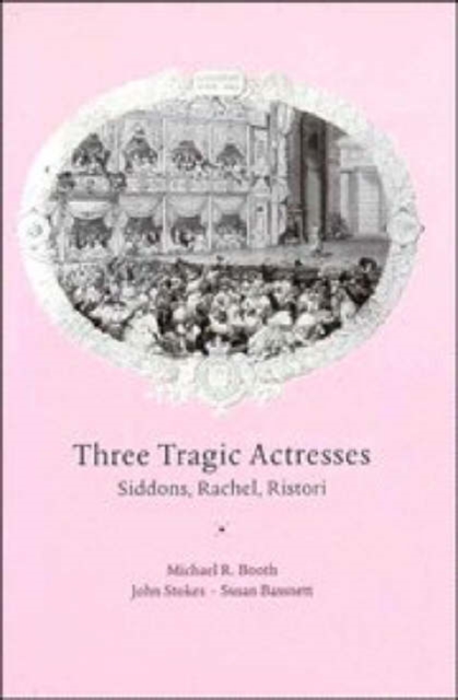 Three Tragic Actresses : Siddons, Rachel, Ristori, Hardback Book