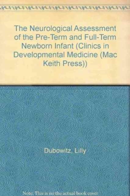 The Neurological Assessment of the Pre-term and Full-term Newborn Infant, Hardback Book