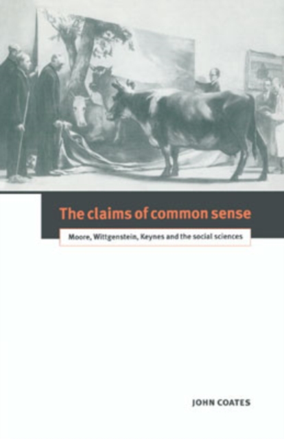 The Claims of Common Sense : Moore, Wittgenstein, Keynes and the Social Sciences, Hardback Book