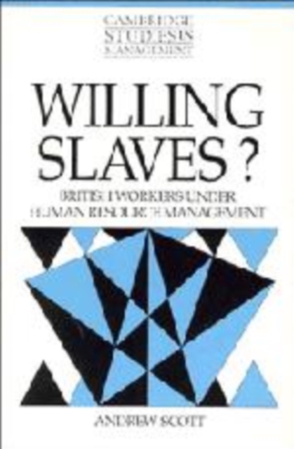 Willing Slaves? : British Workers under Human Resource Management, Hardback Book