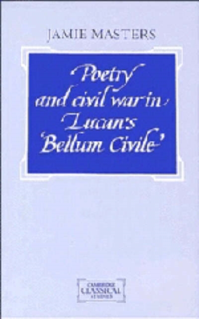Poetry and Civil War in Lucan's Bellum Civile, Hardback Book