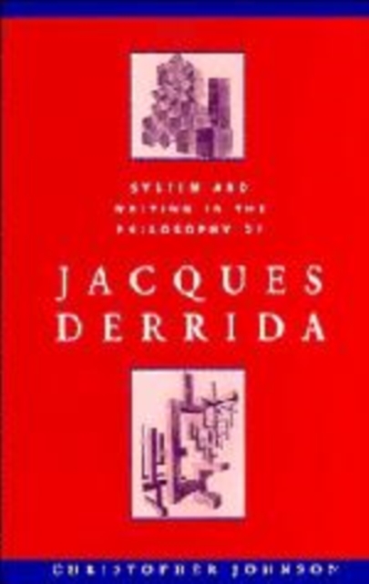 System and Writing in the Philosophy of Jacques Derrida, Hardback Book
