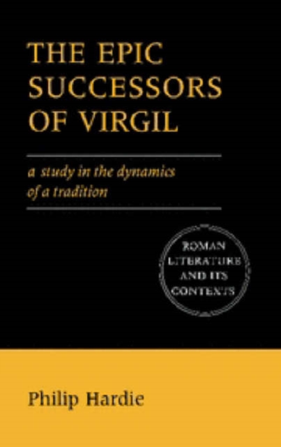 The Epic Successors of Virgil : A Study in the Dynamics of a Tradition, Hardback Book