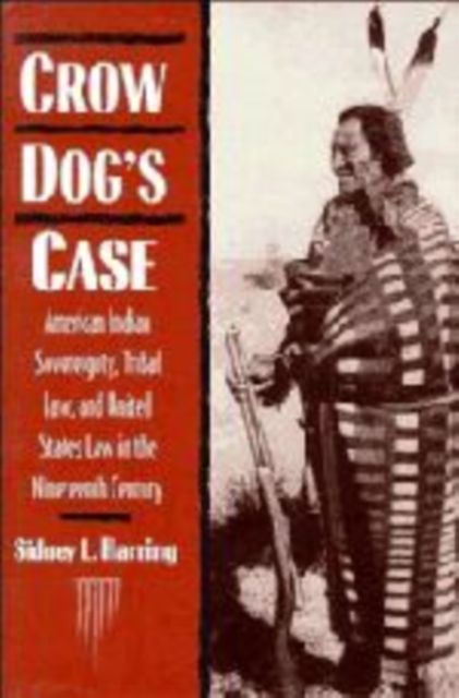 Crow Dog's Case : American Indian Sovereignty, Tribal Law, and United States Law in the Nineteenth Century, Hardback Book